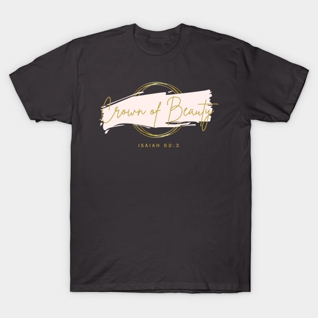 Crown of Beauty Isaiah 62:3 T-Shirt by Mission Bear